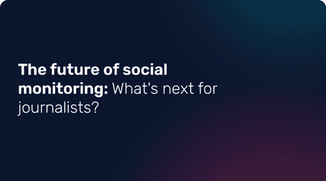 Preview-The-future-of-social-monitoring-Whats-next-for-journalists Media Monitoring Platform